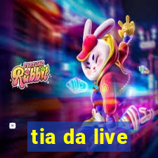 tia da live